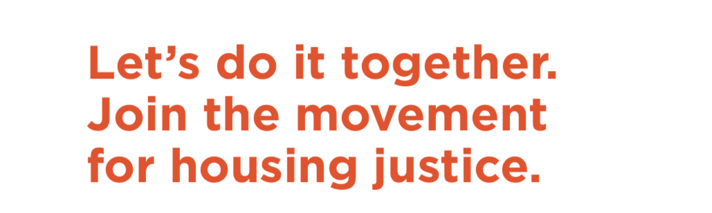 Text callout that says: Let’s do it together. Join the movement for housing justice.