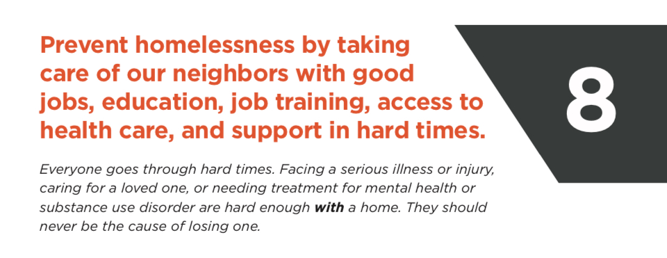 8 - Prevent homelessness by taking care of our neighbors with good jobs, education, job training, access to health care, and support in hard times